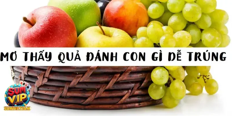 Mơ thấy về trái cây có phải là điềm báo xấu không?